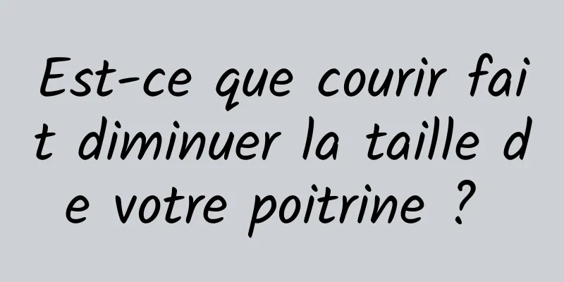 Est-ce que courir fait diminuer la taille de votre poitrine ? 