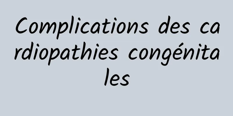 Complications des cardiopathies congénitales