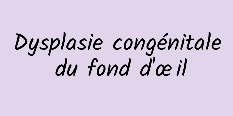 Dysplasie congénitale du fond d'œil