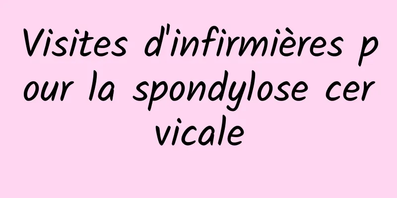 Visites d'infirmières pour la spondylose cervicale