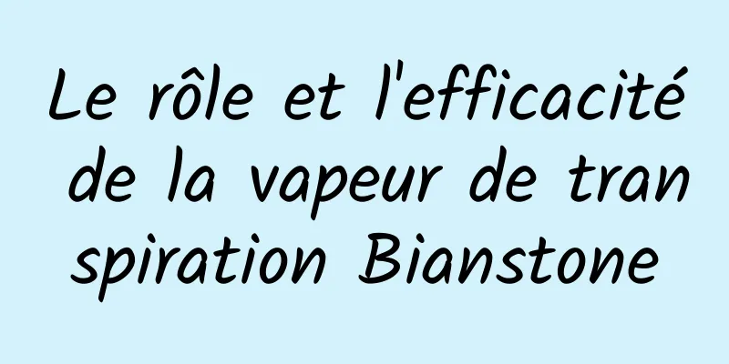 Le rôle et l'efficacité de la vapeur de transpiration Bianstone