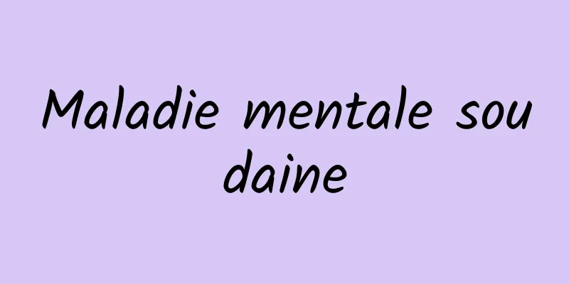 Maladie mentale soudaine