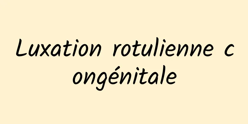 Luxation rotulienne congénitale