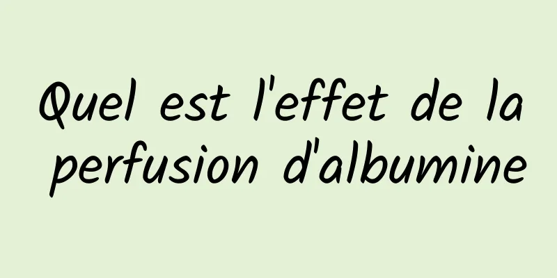 Quel est l'effet de la perfusion d'albumine