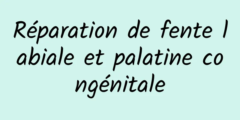 Réparation de fente labiale et palatine congénitale