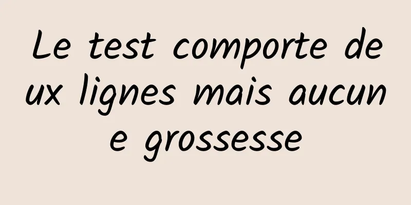 Le test comporte deux lignes mais aucune grossesse