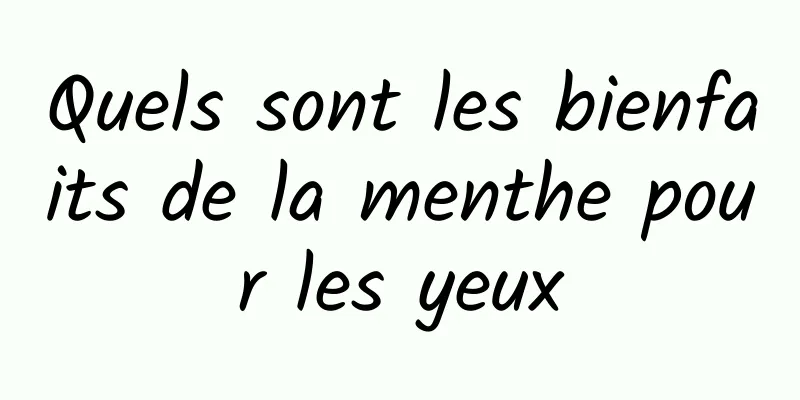 Quels sont les bienfaits de la menthe pour les yeux