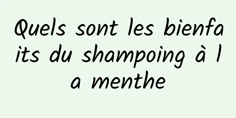 Quels sont les bienfaits du shampoing à la menthe