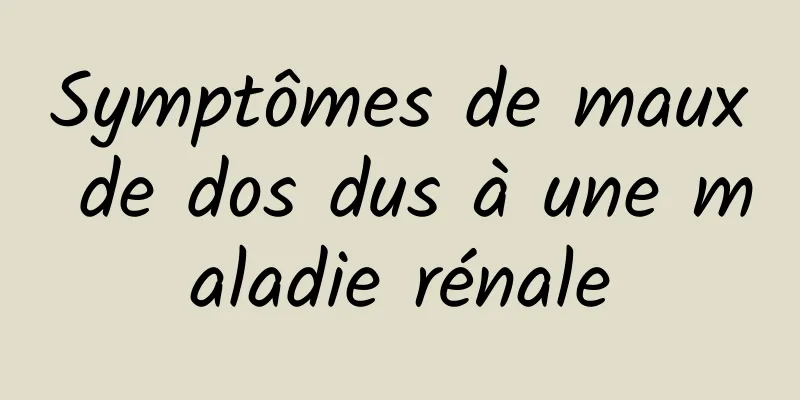 Symptômes de maux de dos dus à une maladie rénale