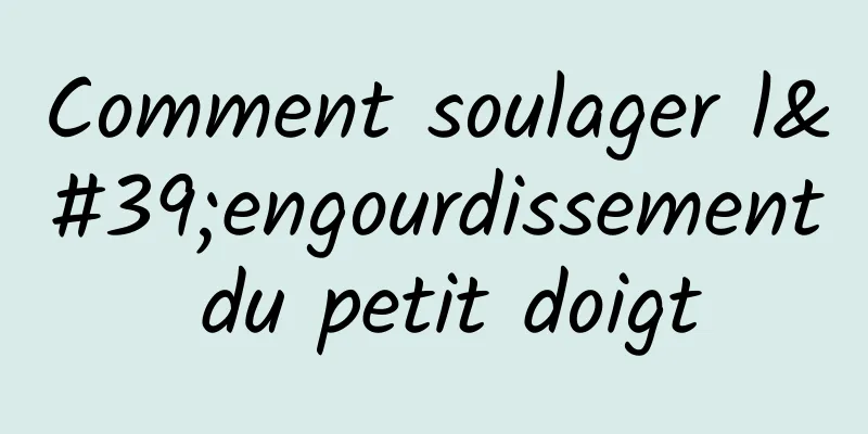 Comment soulager l'engourdissement du petit doigt