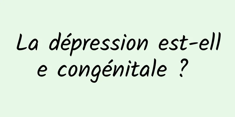 La dépression est-elle congénitale ? 