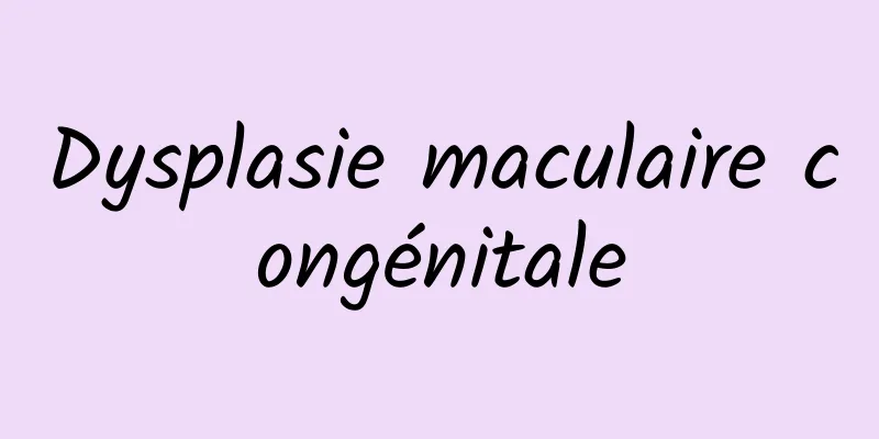 Dysplasie maculaire congénitale