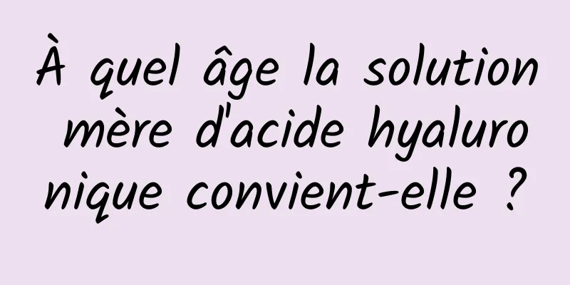 À quel âge la solution mère d'acide hyaluronique convient-elle ?