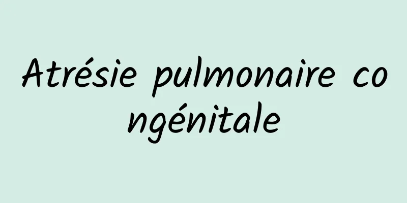 Atrésie pulmonaire congénitale