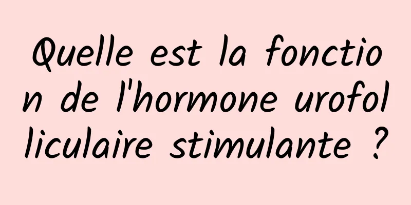 Quelle est la fonction de l'hormone urofolliculaire stimulante ?