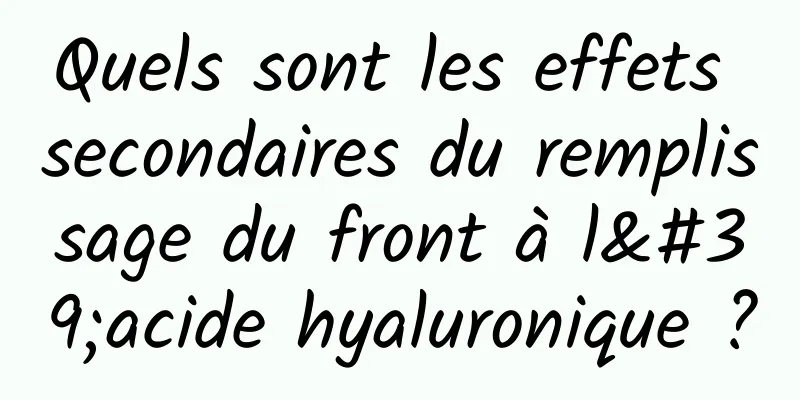 Quels sont les effets secondaires du remplissage du front à l'acide hyaluronique ?