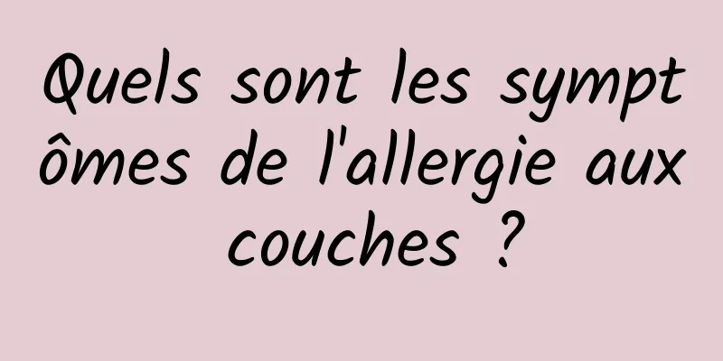 Quels sont les symptômes de l'allergie aux couches ?