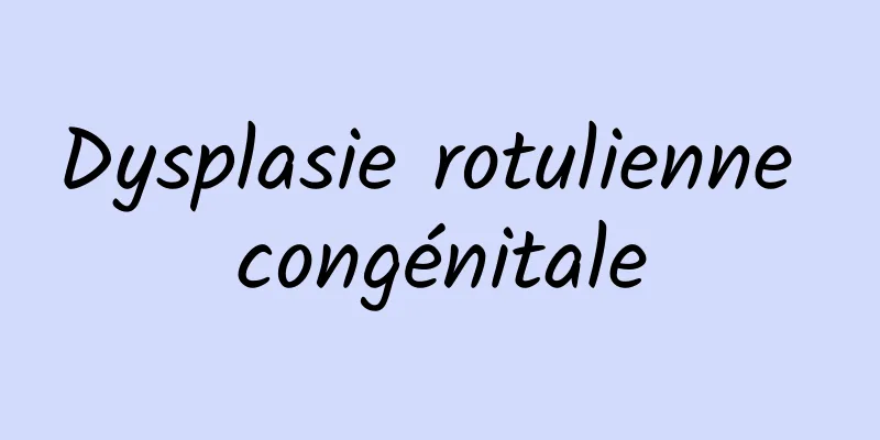 Dysplasie rotulienne congénitale