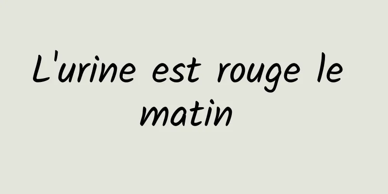 L'urine est rouge le matin 