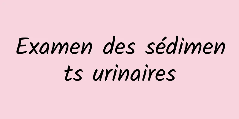 Examen des sédiments urinaires