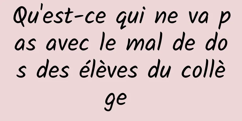 Qu'est-ce qui ne va pas avec le mal de dos des élèves du collège 