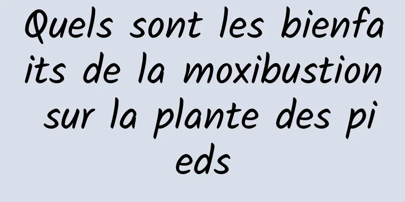 Quels sont les bienfaits de la moxibustion sur la plante des pieds