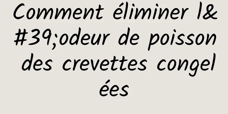 Comment éliminer l'odeur de poisson des crevettes congelées