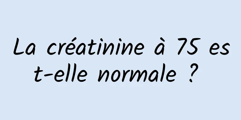 La créatinine à 75 est-elle normale ? 