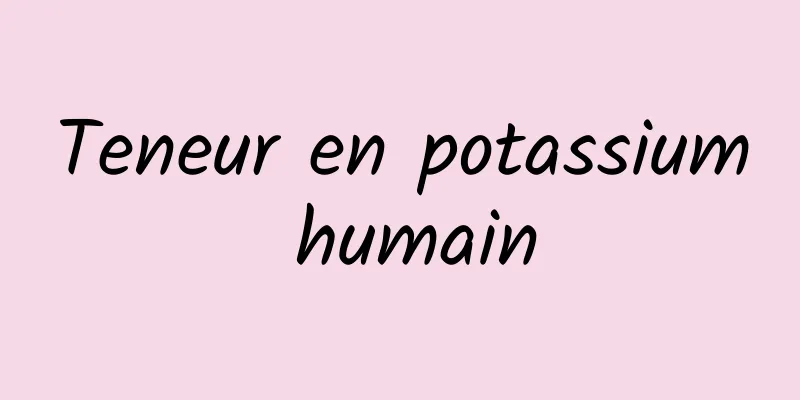 Teneur en potassium humain