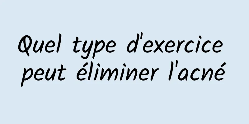 Quel type d'exercice peut éliminer l'acné