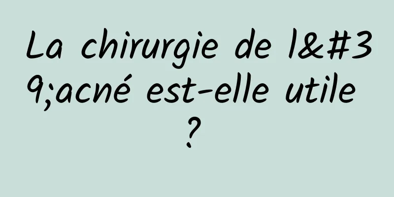 La chirurgie de l'acné est-elle utile ? 