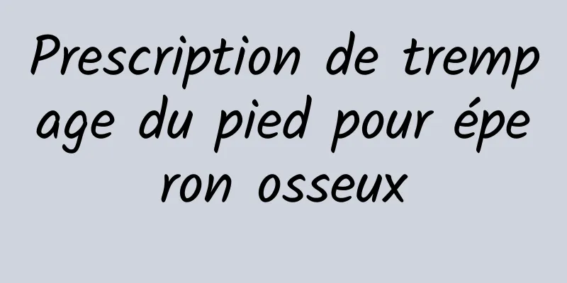 Prescription de trempage du pied pour éperon osseux