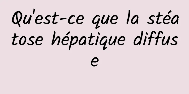 Qu'est-ce que la stéatose hépatique diffuse