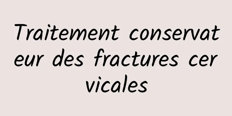 Traitement conservateur des fractures cervicales