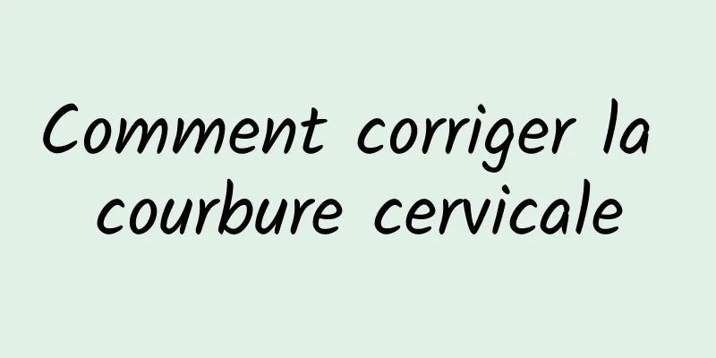 Comment corriger la courbure cervicale