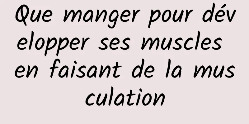 Que manger pour développer ses muscles en faisant de la musculation