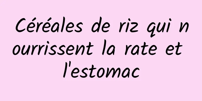 Céréales de riz qui nourrissent la rate et l'estomac