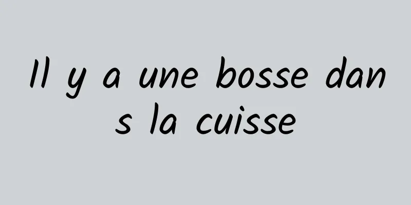 Il y a une bosse dans la cuisse