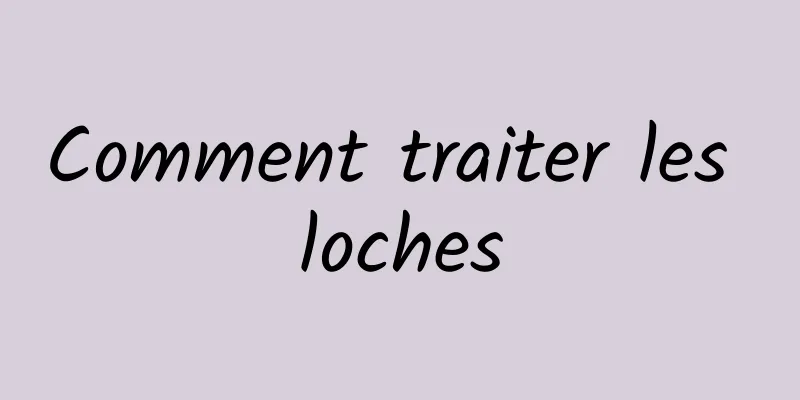 Comment traiter les loches