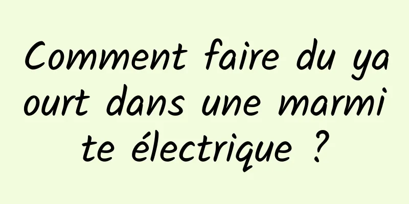 Comment faire du yaourt dans une marmite électrique ?