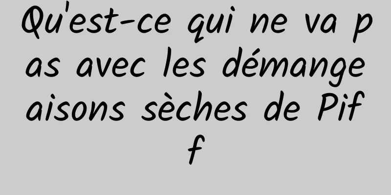 Qu'est-ce qui ne va pas avec les démangeaisons sèches de Piff