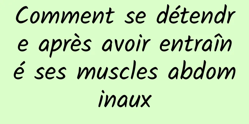 Comment se détendre après avoir entraîné ses muscles abdominaux