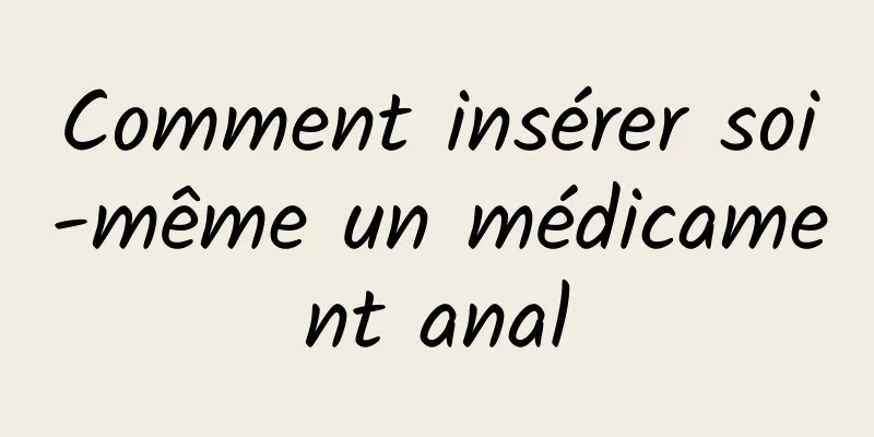 Comment insérer soi-même un médicament anal