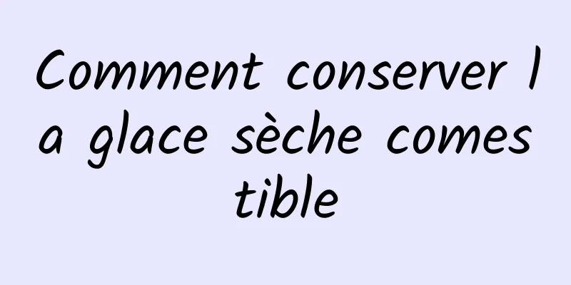 Comment conserver la glace sèche comestible