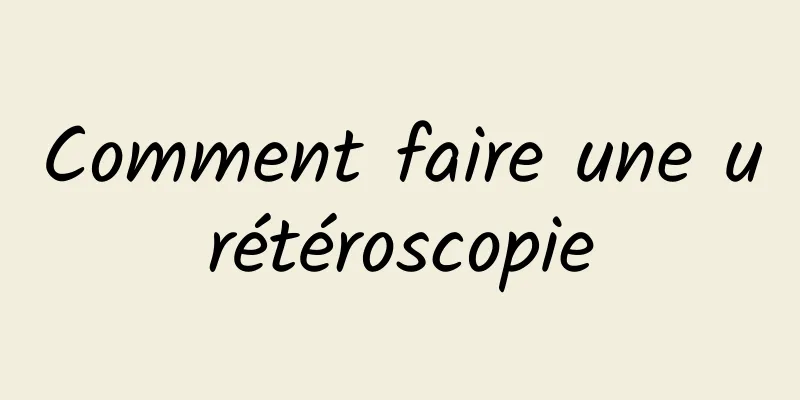 Comment faire une urétéroscopie