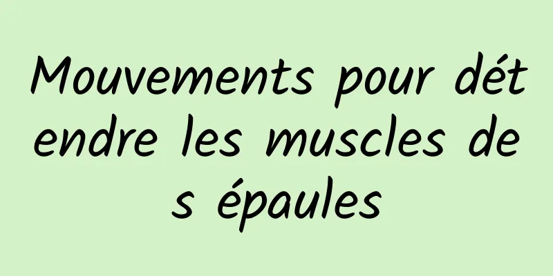 Mouvements pour détendre les muscles des épaules