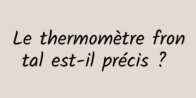 Le thermomètre frontal est-il précis ? 