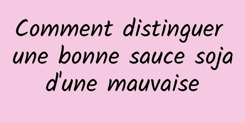 Comment distinguer une bonne sauce soja d'une mauvaise 