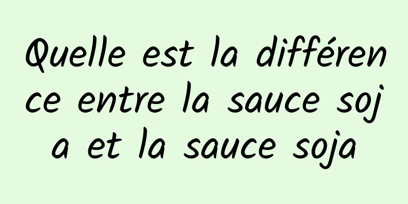 Quelle est la différence entre la sauce soja et la sauce soja