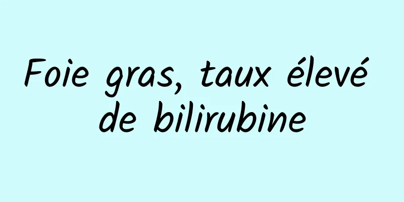 Foie gras, taux élevé de bilirubine